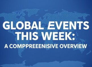 Global Events This Week: A Comprehensive Overview Global Events This Week: A Comprehensive Overview