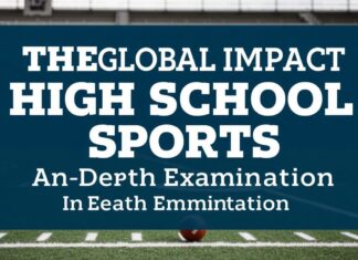 The Global Impact of High School Sports: A Closer Look The Global Impact of High School Sports: An In-Depth Examination