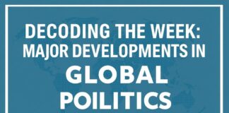 Decoding the Week: Key Shifts in Global Politics Decoding the Week: Major Developments in Global Politics