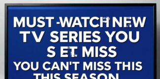 Must-Watch New TV Series You Can’t Miss This Season Must-Watch New TV Series You Can't Miss This Season