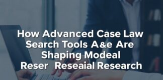 How Advanced Case Law Search Tools Are Shaping Modern Legal Research How Advanced Case Law Search Tools Are Shaping Modern Legal Research